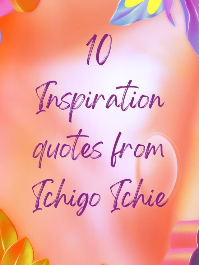 10 Inspiration quotes from Ichigo Ichie